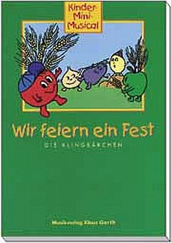 Wir feiern ein Fest. Kinder-Mini-Musical. Mit Klavierbegleitung