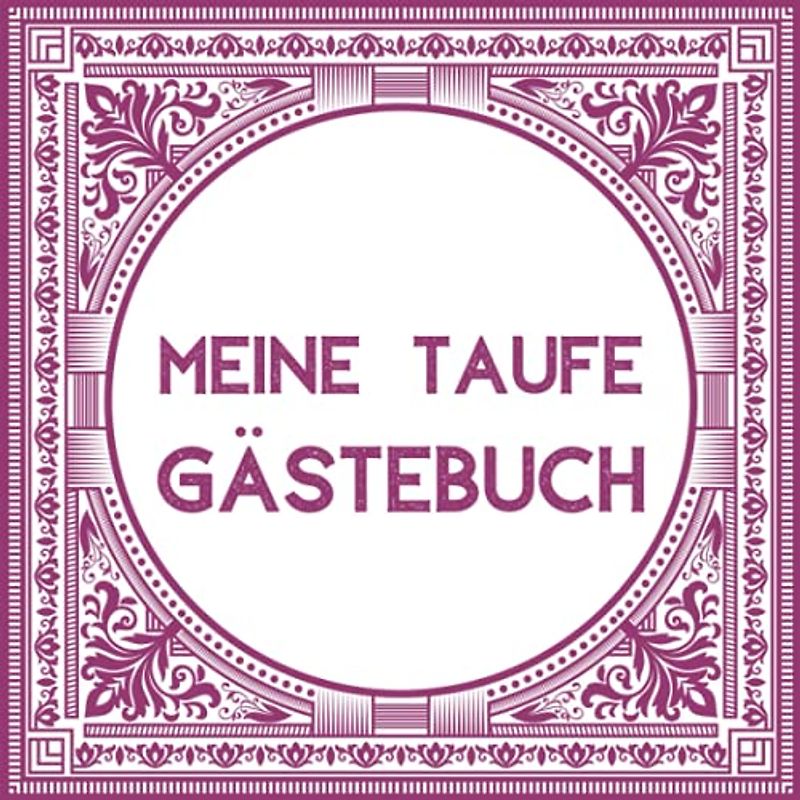 Meine Taufe Gästebuch: Ein individuelles Gästebuch zum Eintragen von schönen Sprüchen und lieben Worten