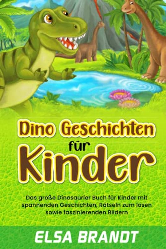 Dino Geschichten für Kinder: Das große Dinosaurier Buch für Kinder mit spannenden Geschichten, Rätseln zum lösen sowie faszinierenden Bildern