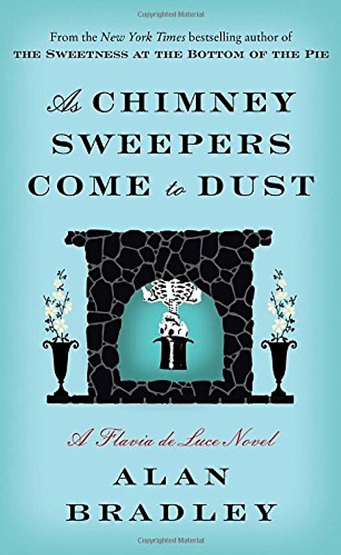 As Chimney Sweepers Come to Dust: A Flavia de Luce Novel - Bradley, Alan