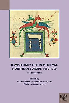 Jewish Daily Life in Medieval Northern Europe, 1080-1350: A Sourcebook (Teams Documents of Practice)
