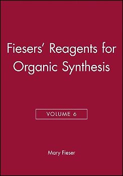 Fiesers' Reagents for Organic Synthesis, Volume 6