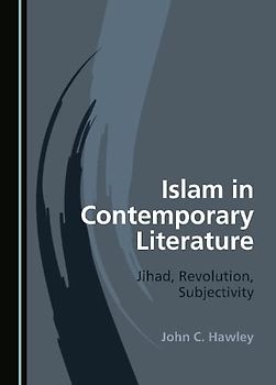 Islam in Contemporary Literature: Jihad, Revolution, Subjectivity