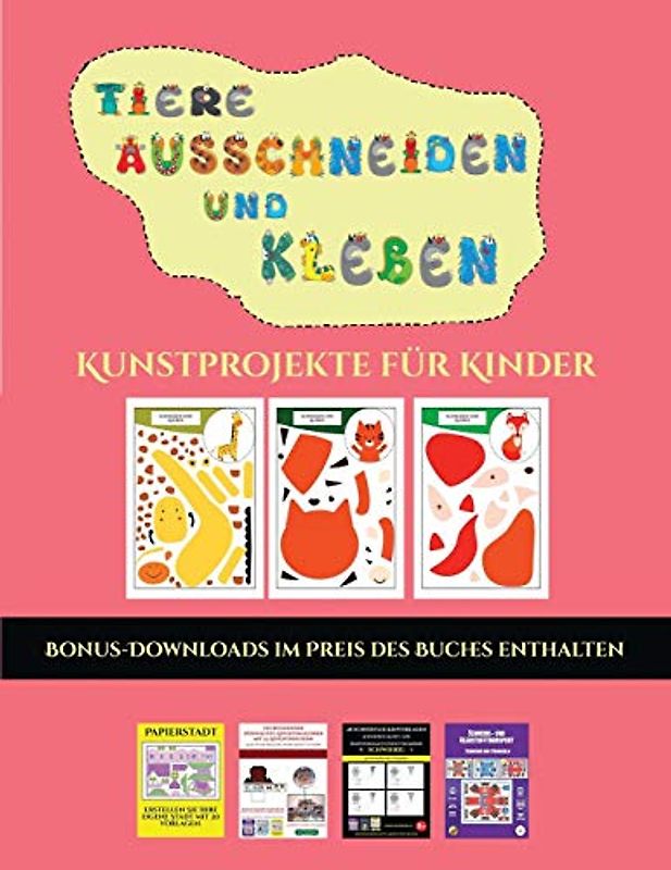 Kunstprojekte für Kinder (Tiere ausschneiden und kleben): Ein tolles Geschenk für Kinder, das viel Spaß macht.