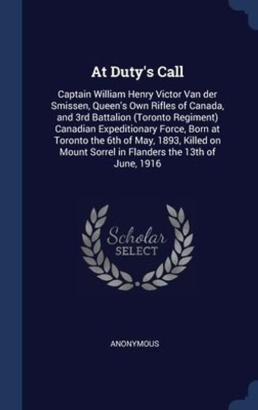 At Duty's Call: Captain William Henry Victor Van der Smissen, Queen's Own Rifles of Canada, and 3rd Battalion (Toronto Regiment) Canad