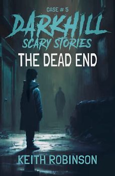 The Dead End (Darkhill Scary Stories, Band 5)