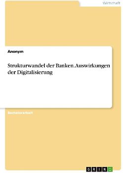 Strukturwandel der Banken. Auswirkungen der Digitalisierung