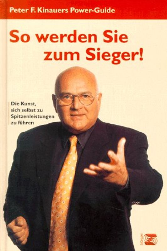 So werden Sie zum Sieger!. Die Kunst, sich selbst zu Spitzenleistungen zu führen