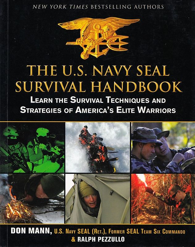 The U.S. Navy SEAL Survival Handbook - Learn the Survival Techniques and Strategies of America's Elite Warriors - Don Mann & Ralph Pezzullo [Softcover]