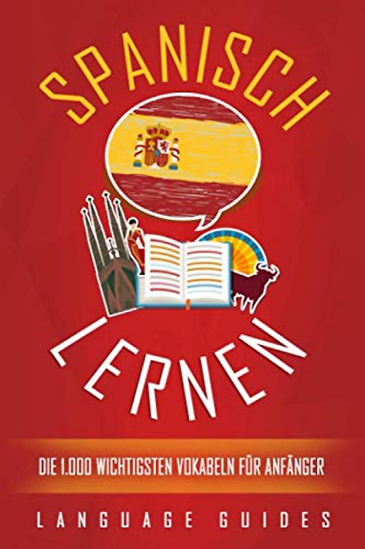 Spanisch lernen: Die 1.000 wichtigsten Vokabeln für Anfänger (Bonus: zahlreiche Übungen inkl. Lösungen) (Spanisch lernen für Anfänger, Band 1)