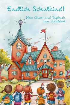 Endlich Schulkind! Mein Gäste- und Tagebuch zum Schulstart