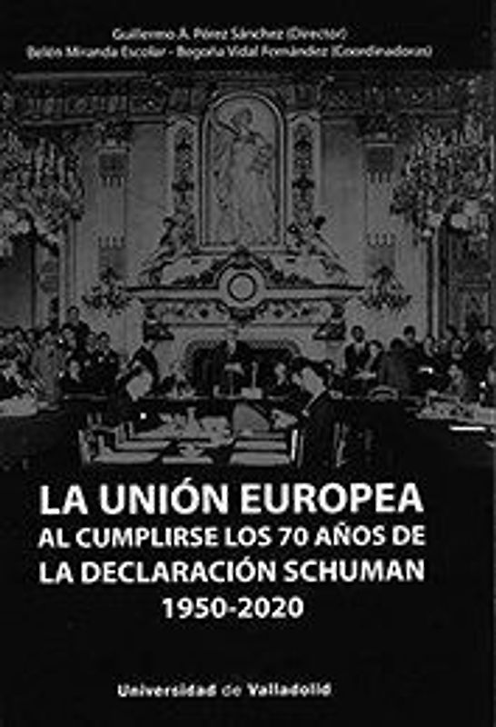 La Unión Europea al cumplirse los 70 años de la Declaración Schuman (1950-2020)