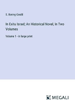 In Exitu Israel; An Historical Novel, In Two Volumes
