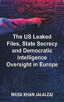 The US Leaked Files, State Secrecy and Democratic Intelligence Oversight in Europe
