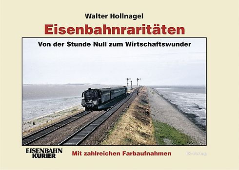 Eisenbahnraritäten: Von der Stunde Null zum Wirtschaftswunder