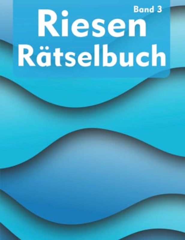 Riesen Rätselbuch für Erwachsene: Rätselsammlung mit Kreuzworträtseln, Wortsuche, Sudoku, Nonogrammen, Kakuro, Straights und viele mehr | ... für Jugendliche & Erwachsene (XXL Rätselbuch)