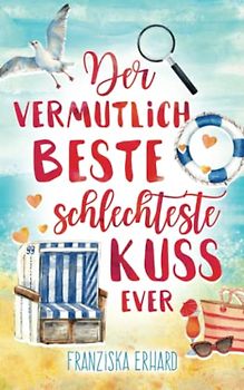 Der vermutlich beste schlechteste Kuss ever (Das vermutlich beste Team ever, Band 2)