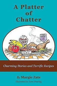 A Platter of Chatter: Charming Stories and Terrific Recipes
