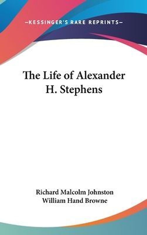 The Life Of Alexander H. Stephens