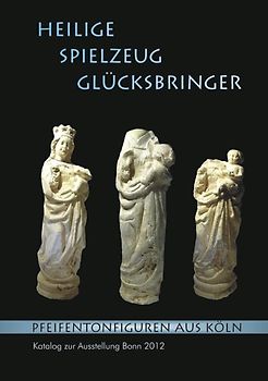 HEILIGE, SPIELZEUG, GLÜCKSBRINGER. Pfeifentonfiguren aus Köln.