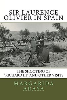 Sir Laurence Olivier in Spain: The shooting of Richard III and other visits