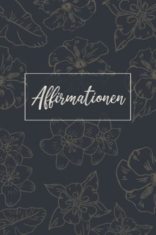 Affirmationen: Ausfüllbuch Affirmationen für jeden Tag, Manifestation Journal deutsch, Das Affirmationstagebuch für Erwachsene