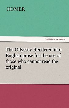 The Odyssey Rendered into English prose for the use of those who cannot read the original