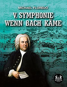 V. Symphonie Wenn Bach käme