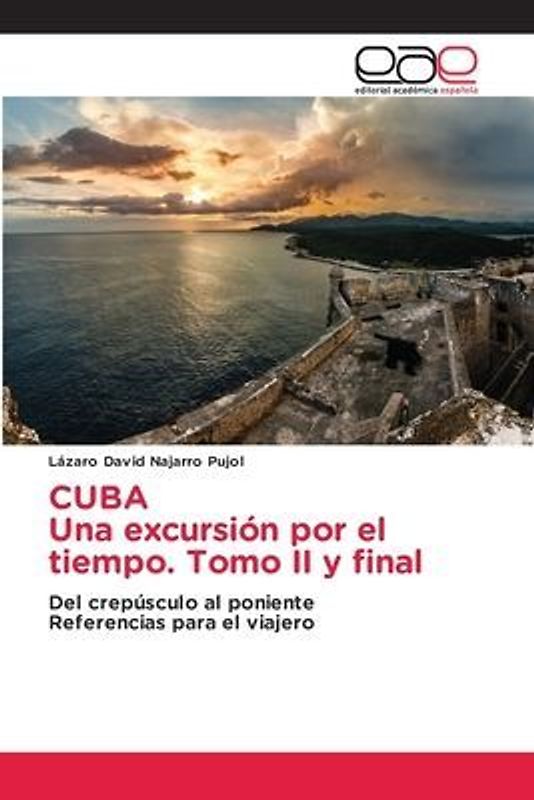 CUBA Una excursión por el tiempo. Tomo II y final