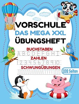 Das MEGA XXL Vorschule Übungsheft ab 5 für Mädchen und Jungen. Buchstaben -Zahlen- Schwungübungen lernen!