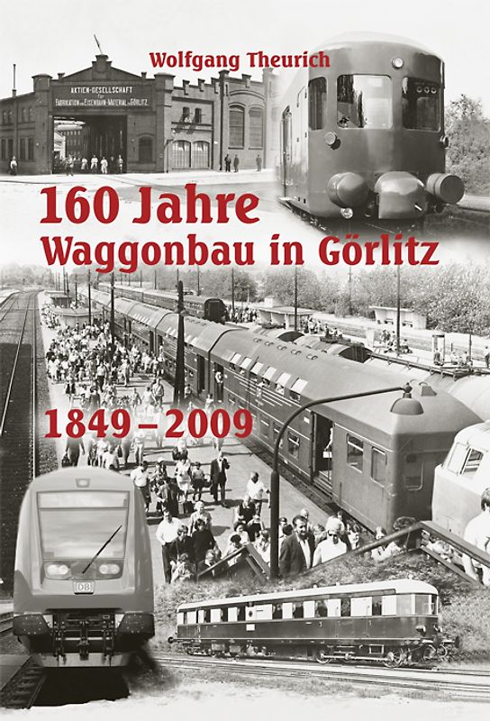 160 Jahre Waggonbau in Görlitz. 1849 - 2009