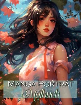 Manga Porträt Malbuch: 50 niedliche Malseiten mit Porträts für Mädchen, Erwachsene und Kinder. Eine wunderbare Möglichkeit für Anime-Fans, sich zu ... ihre künstlerische Kreativität auszuleben.