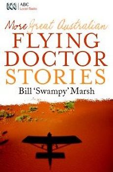 Bill 'Swampy' Marsh - More Great Australian Flying Doctor Stories