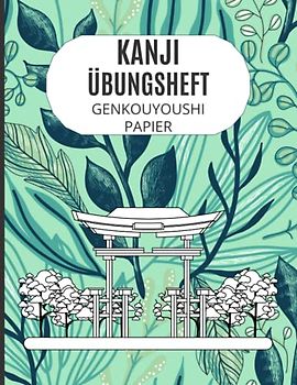 Kanji Übungsheft Japanisch lernen leicht gemacht: Übungsschreibheft auf Genkouyoushi Papier, Schreibblock zum üben japanischer Schriftzeichen