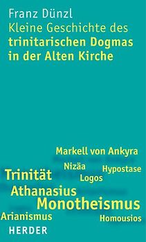 Kleine Geschichte des trinitarischen Dogmas in der Alten Kirche