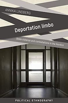 Deportation limbo: State violence and contestations in the Nordics (Political Ethnography)