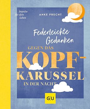 Federleichte Gedanken gegen das Kopfkarussell in der Nacht