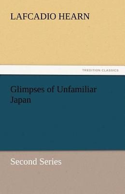 Glimpses of Unfamiliar Japan
