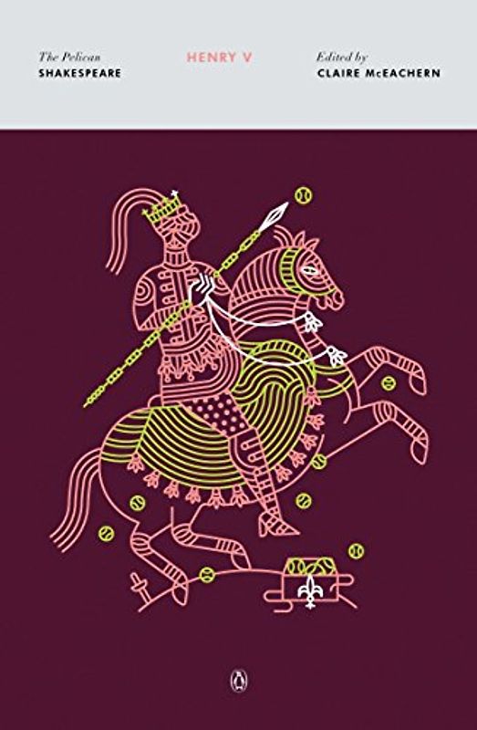 Henry V: The Life of King Henry the Fifth (The Pelican Shakespeare)