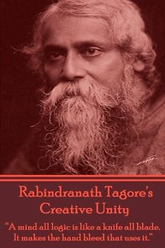 Creative Unity, Essays By Rabindranath Tagore: Philosophical musings from one of the greatest and most creative minds in recent memory.