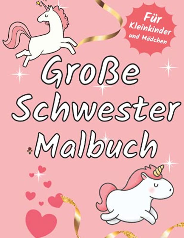 Große Schwester Malbuch: Süße Einhornen Illustrations: Geburt eines Babygeschenks für Kleinkinder und Mädchen: Grosse Schwester geschenkideen