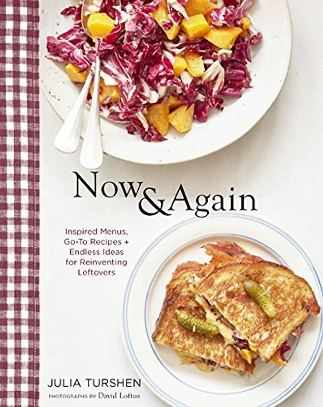 Now & Again: Go-To Recipes, Inspired Menus + Endless Ideas for Reinventing Leftovers (Meal Planning Cookbook, Easy Recipes Cookbook, Fun Recipe Cookbook)