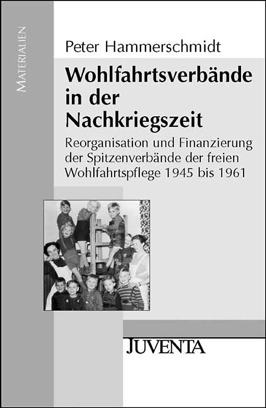 Wohlfahrtsverbände in der Nachkriegszeit. Reorganisation und Finanzierung der Spitzenverbände der freien Wohlfahrtspflege 1945 bis 1961