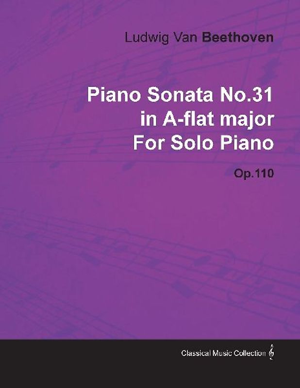 Piano Sonata No. 31 - In A-Flat Major - Op. 110 - For Solo Piano;With a Biography by Joseph Otten