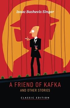 A Friend of Kafka and Other Stories (Isaac Bashevis Singer: Classic Editions)