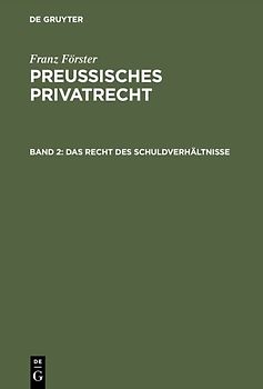 Franz Förster: Preußisches Privatrecht / Das Recht des Schuldverhältnisse