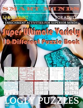 Smart Minds -Variety 10 Different Puzzle Book For Adults: Ultimate Variety Puzzles Large-Print Word Search, Word Maze .Word Spiral ,Word Angles, ... Crossword And Sudoku Easy , Medium And Hard