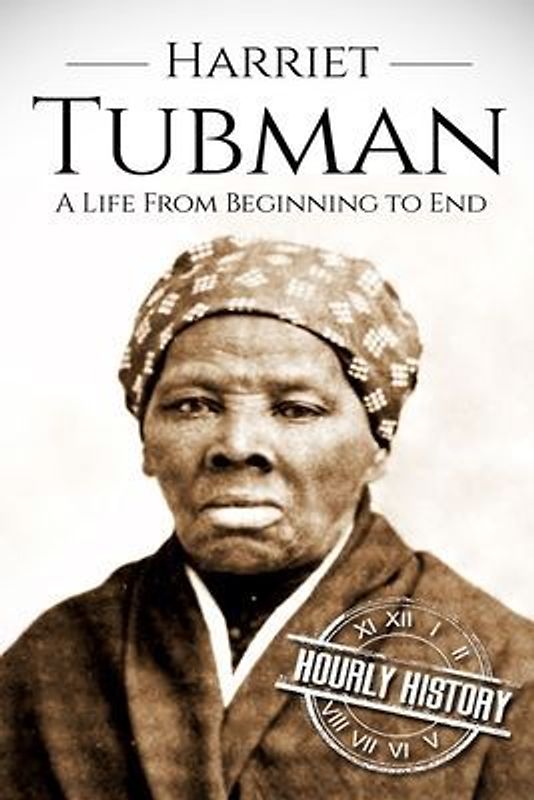 Harriet Tubman: A Life From Beginning to End