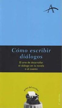 Cómo escribir diálogos : el arte de desarrollar el diálogo en la novela o el cuento