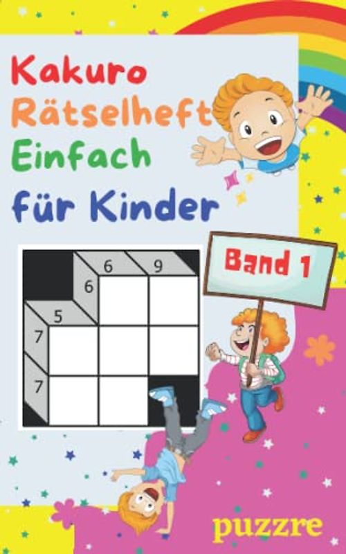 Kakuro Rätselheft Einfach für Kinder band 1: Denksport Spiele Rätselbuch